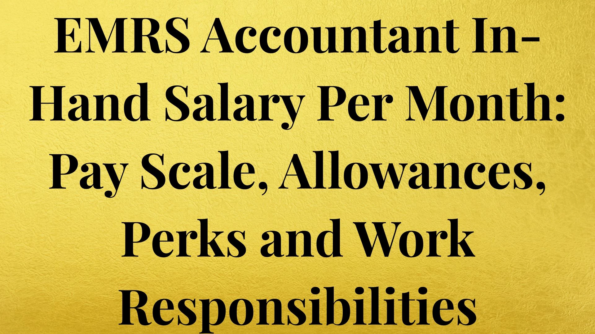 EMRS Accountant In-Hand Salary Per Month: Pay Scale, Allowances, Perks and Work Responsibilities